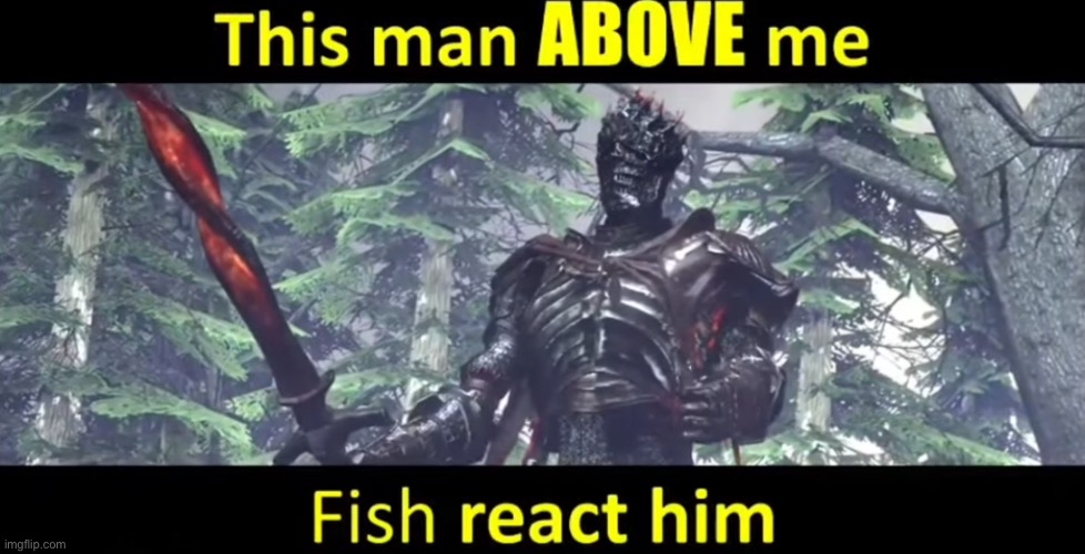 Fish react him, boys! | made w/ Imgflip meme maker