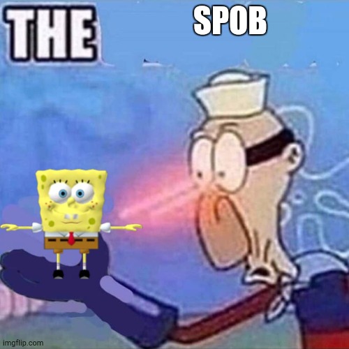 SQUAM | SPOB | image tagged in barnacle boy the | made w/ Imgflip meme maker