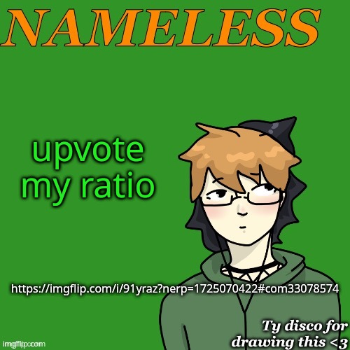 help me ratio nat | upvote my ratio; https://imgflip.com/i/91yraz?nerp=1725070422#com33078574 | image tagged in nameless announcement temp drawn by disco | made w/ Imgflip meme maker