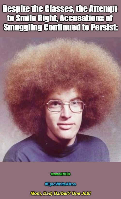 Mom, Dad, Barber? One Job! | image tagged in funny haircut,awkward pictures,white people,epic afros,suspicious,glasses | made w/ Imgflip meme maker