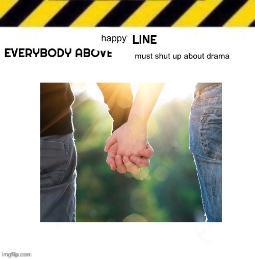 Blank line start | happy; must shut up about drama | image tagged in blank line start | made w/ Imgflip meme maker