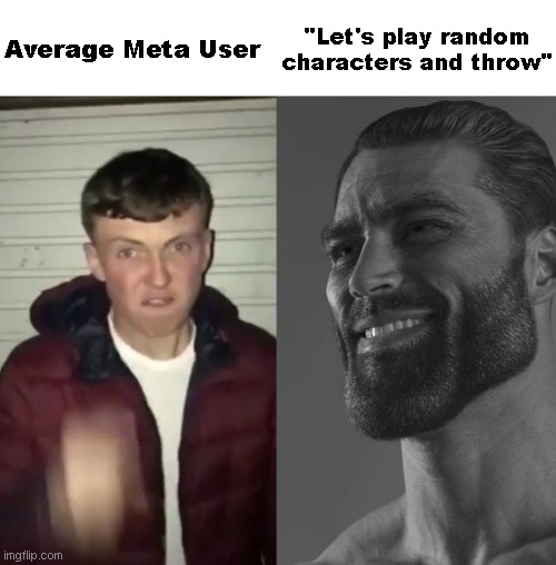 It's about the vibes | "Let's play random characters and throw"; Average Meta User | image tagged in average fan vs average enjoyer | made w/ Imgflip meme maker