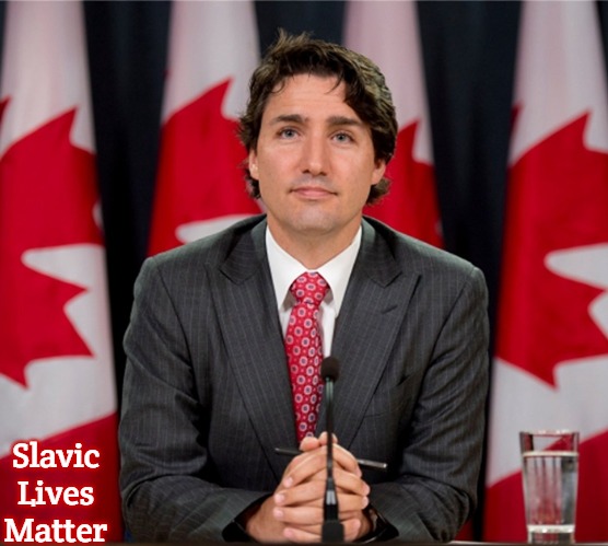 Justin Trudeau | Slavic Lives Matter | image tagged in justin trudeau,slavic | made w/ Imgflip meme maker