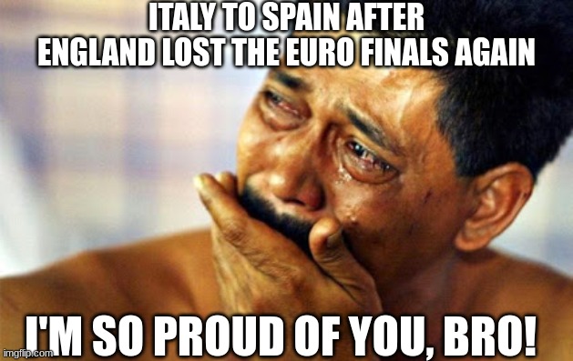 Spanish and Italian relations are gonna be good now | ITALY TO SPAIN AFTER ENGLAND LOST THE EURO FINALS AGAIN; I'M SO PROUD OF YOU, BRO! | image tagged in i'm so proud of you bro,euro2024 | made w/ Imgflip meme maker