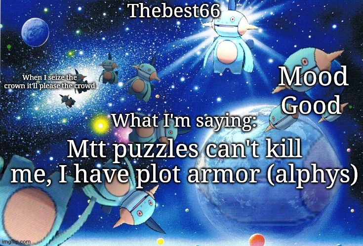 Marshtomp template thebest66 | Good; Mtt puzzles can't kill me, I have plot armor (alphys) | image tagged in marshtomp template thebest66 | made w/ Imgflip meme maker