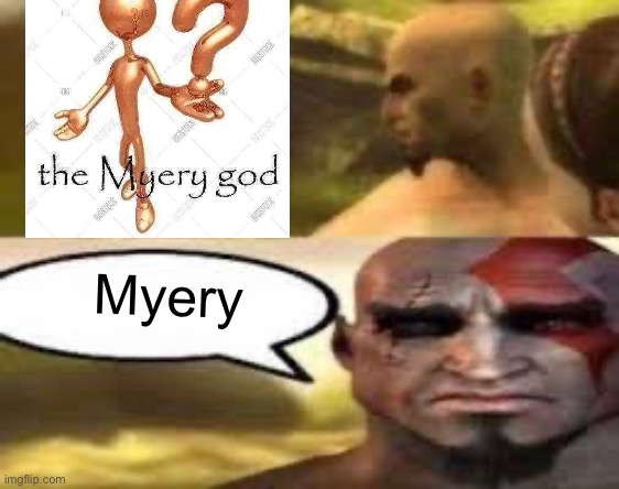 Kratos finds meme | Myery | image tagged in kratos finds meme | made w/ Imgflip meme maker