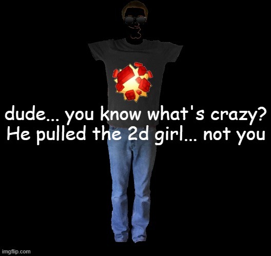 So in other words.... Y O U  G E T  N O  B I T C H E - | made w/ Imgflip meme maker