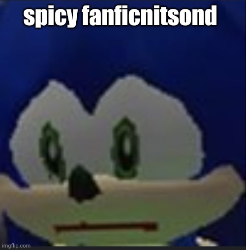 :( | spicy fanficnitsond | made w/ Imgflip meme maker