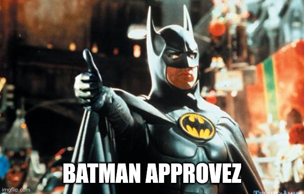 Batman Approves | BATMAN APPROVEZ | image tagged in batman approves | made w/ Imgflip meme maker