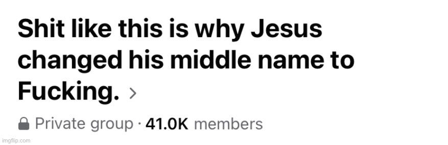 Shit like this is why Jesus changed his middle name to fucking | image tagged in shit like this is why jesus changed his middle name to fucking | made w/ Imgflip meme maker