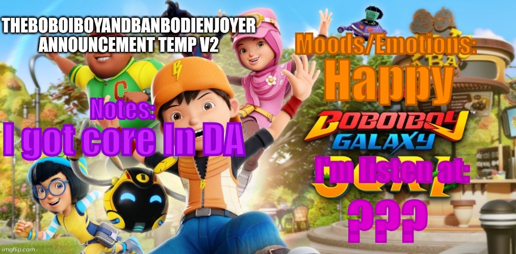 TheBoboiboyandBanbodiEnjoyer Announcement Temp V2 | Happy; I got core In DA; ??? | image tagged in theboboiboyandbanbodienjoyer announcement temp v2 | made w/ Imgflip meme maker