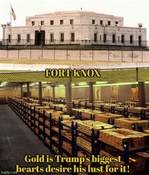 Operation Grand Slam Breakfast | FORT KNOX; Gold is Trump's biggest hearts desire his lust for it! | image tagged in orangefinger,fort knox,criminal organization,maga metal,trumpcoin,foolsgold | made w/ Imgflip meme maker