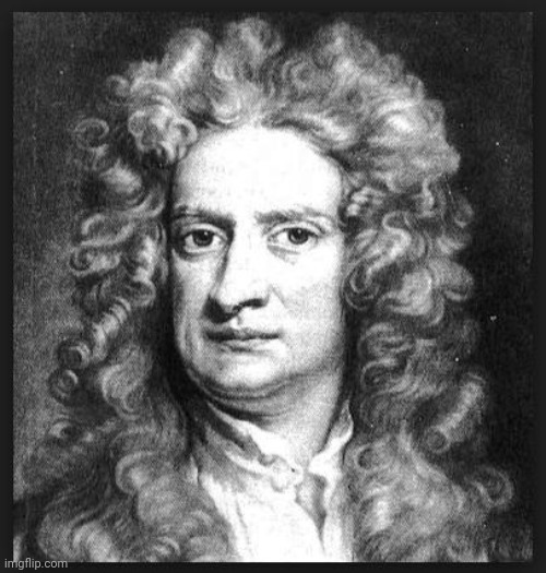 Sir Isaac Newton | image tagged in sir isaac newton | made w/ Imgflip meme maker