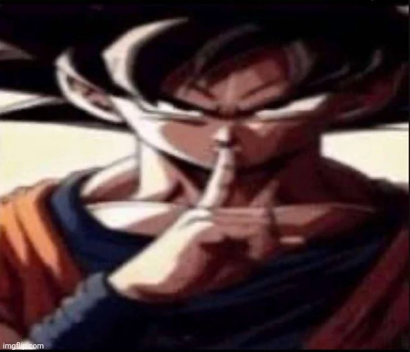 Goku shhhh | image tagged in goku shhhh | made w/ Imgflip meme maker