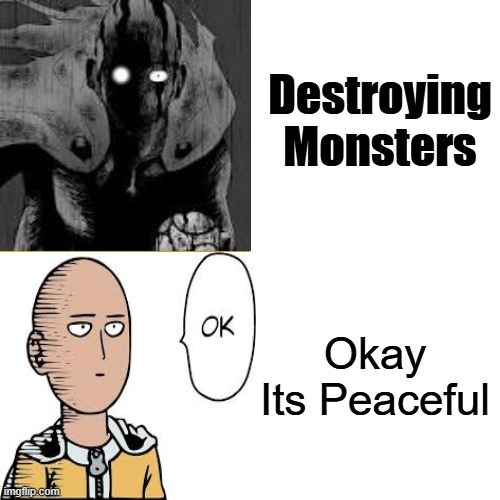 One Punch Man Destroying Monster Memes | Destroying Monsters; Okay Its Peaceful | image tagged in memes,drake hotline bling,one punch man | made w/ Imgflip meme maker