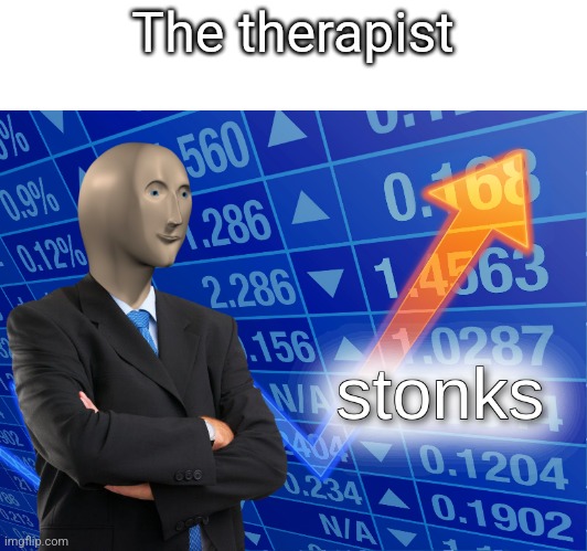 stonks | The therapist | image tagged in stonks | made w/ Imgflip meme maker