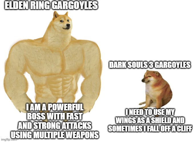 Elden Ring Gargoyles vs Dark Souls 3 Gargoyles | ELDEN RING GARGOYLES; DARK SOULS 3 GARGOYLES; I AM A POWERFUL BOSS WITH FAST AND STRONG ATTACKS USING MULTIPLE WEAPONS; I NEED TO USE MY WINGS AS A SHIELD AND SOMETIMES I FALL OFF A CLIFF | image tagged in big dog small dog,elden ring,dark souls | made w/ Imgflip meme maker