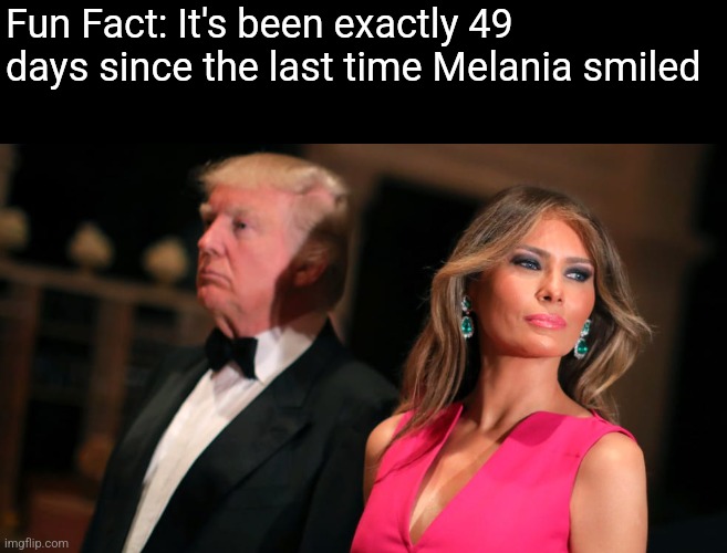 Publicly cheat on am Eastern European woman; expect a sniper | Fun Fact: It's been exactly 49 days since the last time Melania smiled | image tagged in scumbag republicans,terrorists,conservative hypocrisy,trailer trash,jeffrey epstein | made w/ Imgflip meme maker