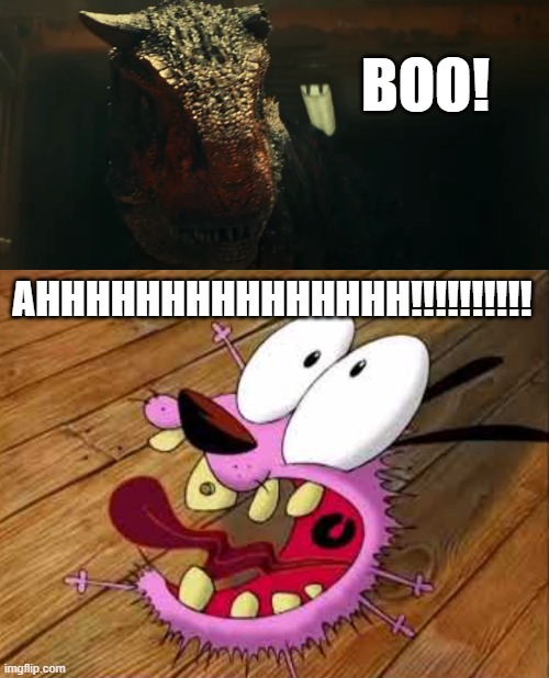 Courage the Cowardly Dog Meets Carnotaurus | BOO! AHHHHHHHHHHHHHHH!!!!!!!!!! | image tagged in dinosaurs,courage the cowardly dog,jurassic park,jurassic world | made w/ Imgflip meme maker