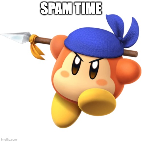 bandana dee | SPAM TIME | image tagged in bandana dee | made w/ Imgflip meme maker