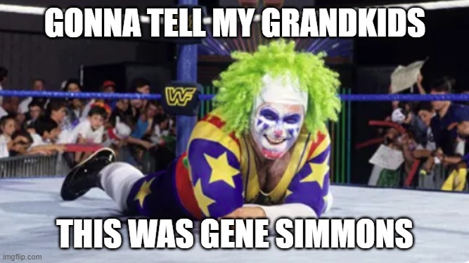 Gonna Tell | GONNA TELL MY GRANDKIDS; THIS WAS GENE SIMMONS | image tagged in gonna tell my kids,kiss,gene simmons,sucks | made w/ Imgflip meme maker