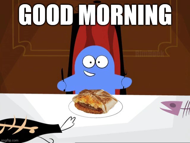 I LOVE THESE DAMN THINGS | GOOD MORNING | image tagged in fosters home for imaginary friends,memes,bloo,crunchwrap,taco bell | made w/ Imgflip meme maker