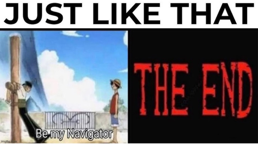 Just like that (not my image) | image tagged in one piece,zoro,luffy | made w/ Imgflip meme maker