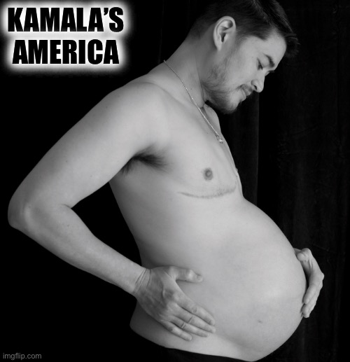 Pregnant man | KAMALA’S AMERICA | image tagged in pregnant man | made w/ Imgflip meme maker