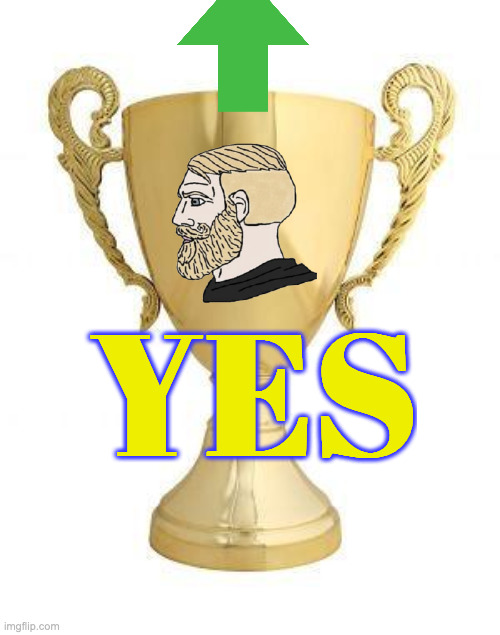 Trophy | YES | image tagged in trophy | made w/ Imgflip meme maker