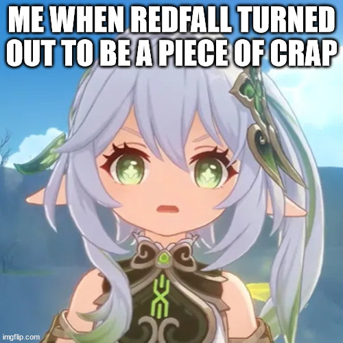 Redfall stunk... | ME WHEN REDFALL TURNED OUT TO BE A PIECE OF CRAP | image tagged in angry nahida | made w/ Imgflip meme maker