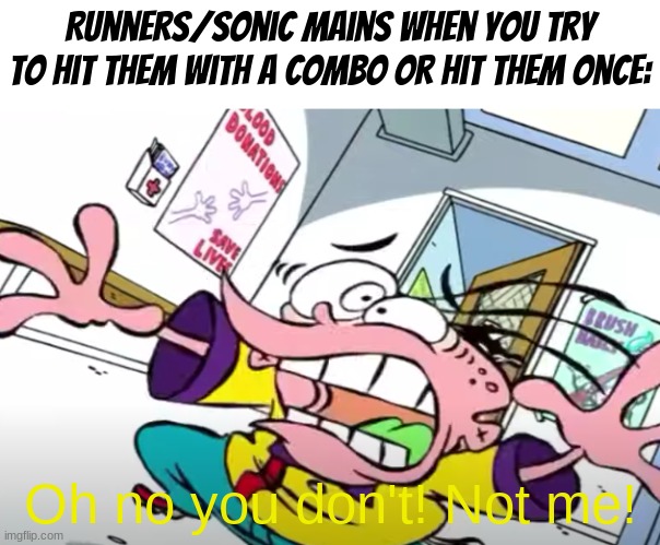 They be running like it's the end of roblox | Runners/Sonic mains when you try to hit them with a combo or hit them once:; Oh no you don't! Not me! | image tagged in ed edd n eddy,roblox,memes,relatable | made w/ Imgflip meme maker