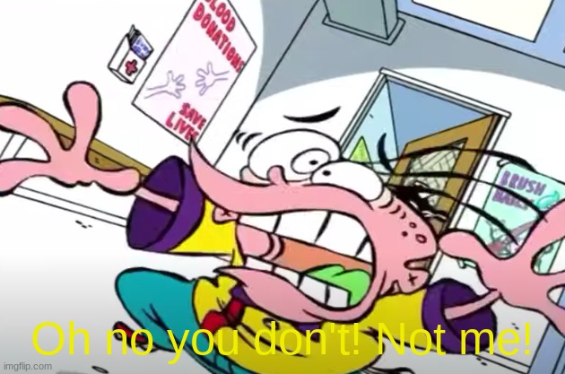 Another New Template | Oh no you don't! Not me! | image tagged in ed edd n eddy,custom template,oh wow are you actually reading these tags,memes,oh no you don't not me | made w/ Imgflip meme maker