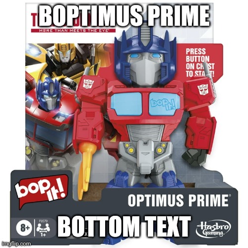 BOPTIMUS PRIME; BOTTOM TEXT | made w/ Imgflip meme maker