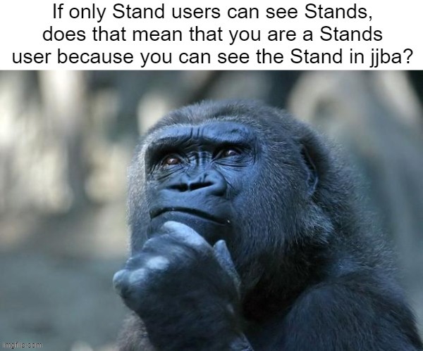 stand | image tagged in memes,jjba,is that a jojo reference | made w/ Imgflip meme maker