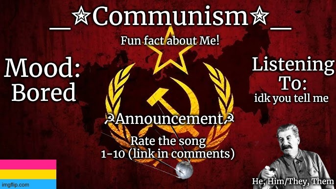 Bored; idk you tell me; Rate the song 1-10 (link in comments) | image tagged in communism template v2 | made w/ Imgflip meme maker