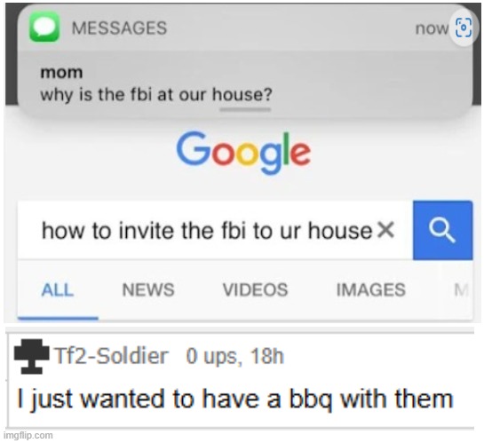 he just wanted to have a bbq with them | image tagged in bruh moment,bbq,why is the fbi here | made w/ Imgflip meme maker