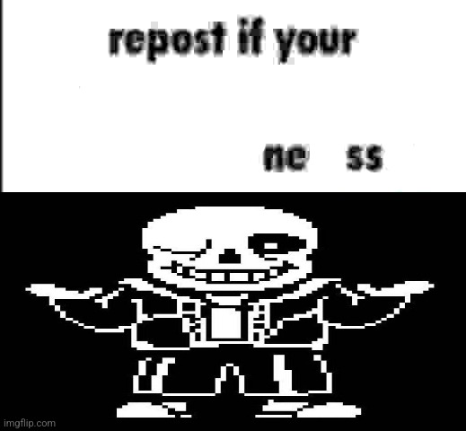 sans my beloved | image tagged in repost if your presence on this server is not necessary | made w/ Imgflip meme maker