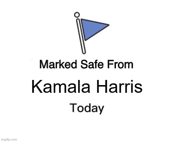 Safe from Kamala | Kamala Harris | image tagged in memes,marked safe from,kamala harris,politics | made w/ Imgflip meme maker