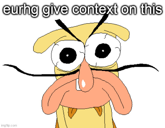 Angry Noise | eurhg give context on this | image tagged in angry noise | made w/ Imgflip meme maker