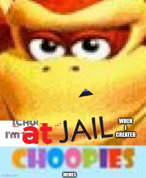 I'm at jail for Choopies memes | WHEN I CREATED; MEMES | image tagged in expand dong,jail,asthma | made w/ Imgflip meme maker