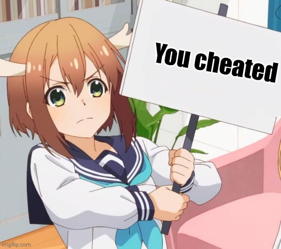 Nokotan wants you to know. | You cheated | image tagged in nokotan wants you to know | made w/ Imgflip meme maker