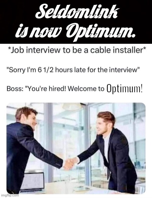 Seldomlink is now optimum cable guy | Seldomlink is now Optimum. Optimum! | image tagged in black page,cable tv | made w/ Imgflip meme maker