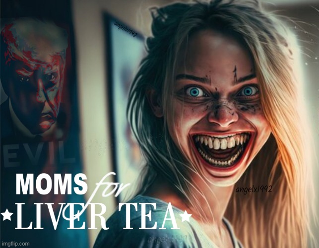 what the guck | image tagged in moms,horror,horror movies,tea,demons,possessed | made w/ Imgflip meme maker