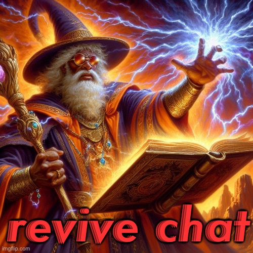 Wizard I cast | revive chat | image tagged in wizard i cast | made w/ Imgflip meme maker