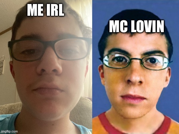 YakkoMemer vs McLovin lookalike | ME IRL MC LOVIN | image tagged in yakkomemer vs mclovin lookalike | made w/ Imgflip meme maker