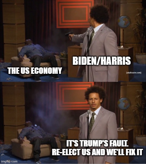 Who Killed Hannibal | BIDEN/HARRIS; THE US ECONOMY; IT'S TRUMP'S FAULT. RE-ELECT US AND WE'LL FIX IT | image tagged in memes,who killed hannibal | made w/ Imgflip meme maker