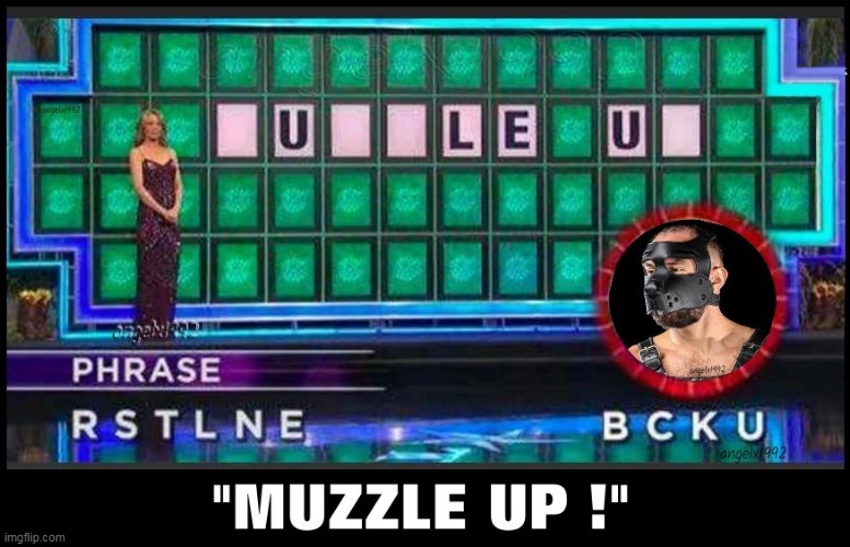 image tagged in wheel of fortune,puzzles,words,tv show,muzzle,pat sajak | made w/ Imgflip meme maker