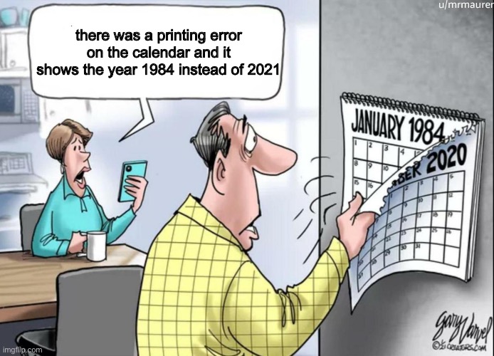 1984 Calendar | there was a printing error on the calendar and it shows the year 1984 instead of 2021 | image tagged in 1984 calendar | made w/ Imgflip meme maker