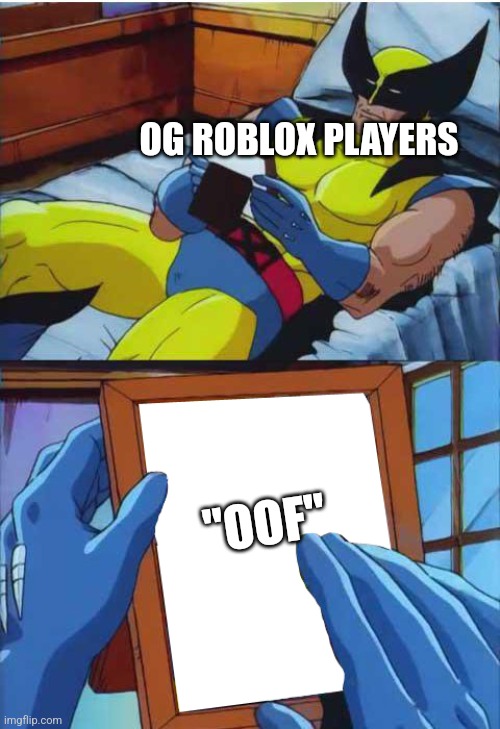 The good old days :,( | OG ROBLOX PLAYERS; "OOF" | image tagged in wolverine remember,memes,roblox,the good old days | made w/ Imgflip meme maker