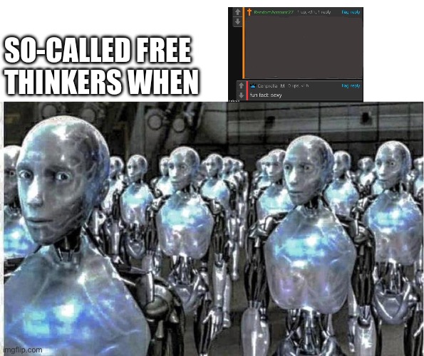 so called free thinkers | SO-CALLED FREE THINKERS WHEN | image tagged in so called free thinkers | made w/ Imgflip meme maker